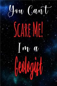 You Can't Scare Me! I'm A Geologist