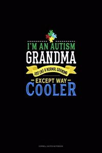 I'm An Autism Grandma, Just Like A Normal Grandma Except Way Cooler