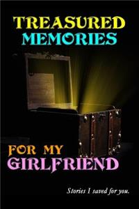 Treasured Memories for My Girlfriend