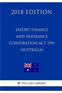 Export Finance and Insurance Corporation ACT 1991 (Australia) (2018 Edition)