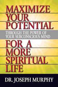 Maximize Your Potential Through the Power of Your Subconscious Mind for a More Spiritual Life