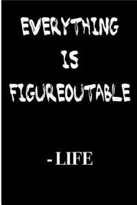 Everything Is Figureoutable Life