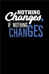 Nothing Changes, If Nothing Changes