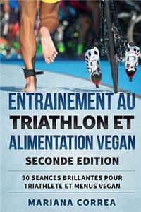 ENTRAINEMENT AU TRIATHLON Et ALIMENTATION VEGAN SECONDE EDITION