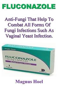 Fluconazole: Anti-Fungi That Help to Combat All Forms of Fungi Infections Such as Vaginal Yeast Infection.