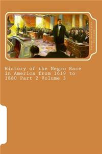 History of the Negro Race in America from 1619 to 1880 Part 2 Volume 3