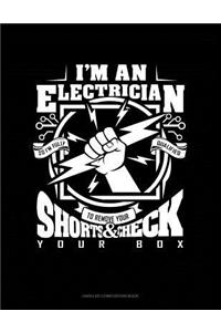 I'm an Electrician So I'm Fully Qualified to Remove Your Shorts and Check Your Box