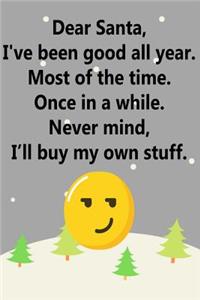 Dear Santa, I've Been Good All Year. Most of the Time. Once in a While. Never Mind, I'll Buy My Own Stuff.