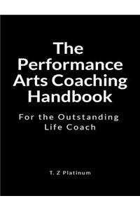 The Performance Arts Coaching Handbook: For the Outstanding Life Coach