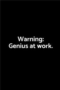 Warning Genius at Work.