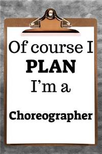 Of Course I Plan I'm a Choreographer