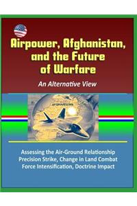 Airpower, Afghanistan, and the Future of Warfare