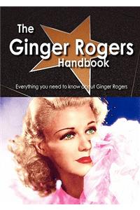 The Ginger Rogers Handbook - Everything You Need to Know about Ginger Rogers