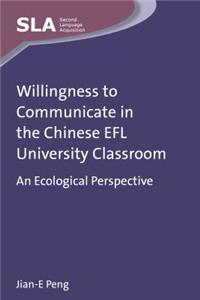 Willingness to Communicate in the Chinese EFL University Classroom