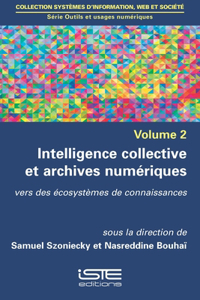 Intelligence collective et archives numeriques: Vers des ecosystemes de connaissances