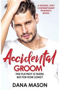 Accidental Groom: A sizzling, sexy contemporary romance novel