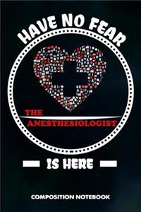 Have No Fear the Anesthesiologist Is Here