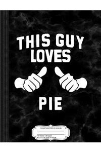 This Guy Loves Pie Composition Notebook