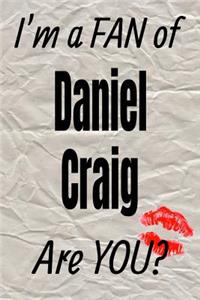 I'm a Fan of Daniel Craig Are You? Creative Writing Lined Journal