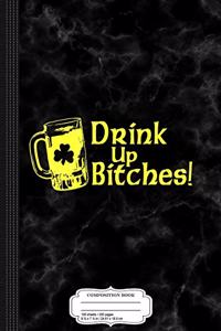 Drink Up Bitches Composition Notebook