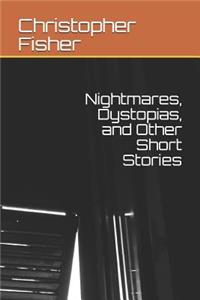 Nightmares, Dystopias, and Other Short Stories