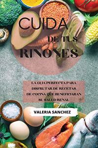 Cuida de tus riñones (renal diet cookbook spanish version): La guía perfecta para disfrutar de recetas de cocina que beneficiaran su salud renal