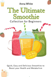 The Ultimate Smoothie Collection for Beginners