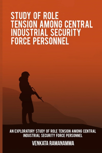 exploratory study of role tension among Central Industrial Security Force personnel