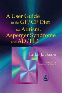 User Guide to the Gf/Cf Diet for Autism, Asperger Syndrome and Ad/HD