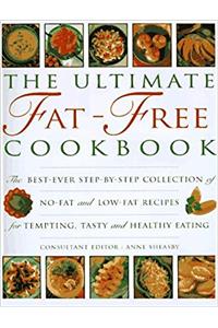 The Ultimate Fat-free Cookbook: The Best Ever Step-by-step Collection of No-fat and Low Fat Recipes for Tempting, Delicious and Healty Eating