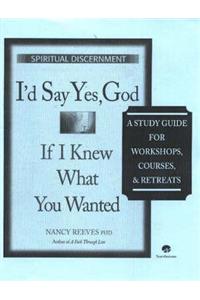 I'd Say Yes, God If I Knew What You Wanted Course Guide