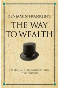 Benjamin Franklin's the Way to Wealth