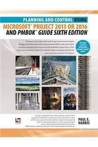 Planning and Control Using Microsoft Project 2013 or 2016 and PMBOK Guide Sixth Edition