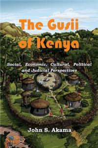 Gusii of Kenya: Social, Economic, Cultural, Political & Judicial Perspectives