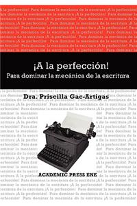 a la Perfeccin! Para Dominar La Mecnica de La Escritura