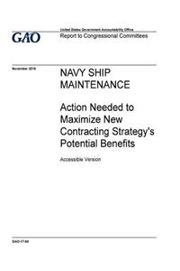 Navy ship maintenance, action needed to maximize new contracting strategy's potential benefits