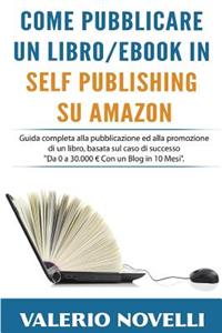 Come Pubblicare un Libro o eBook in Self Publishing su Amazon
