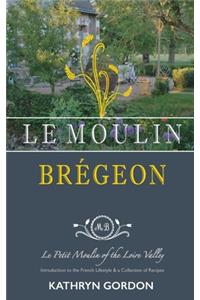 Le Moulin Brégeon, Le Petit Moulin of the Loire Valley