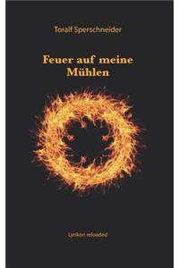 Feuer auf meine Mühlen