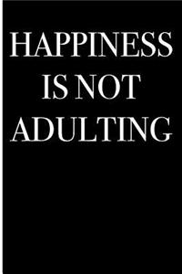 Happiness is Not Adulting