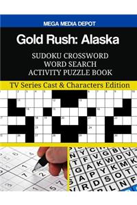 Gold Rush: Alaska Sudoku Crossword Word Search Activity Puzzle Book: TV Series Cast & Characters Edition