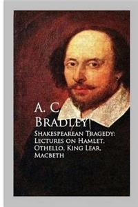 Shakespearean Tragedy - Lectures on Hamlet, Othello, King Lear, Macbeth