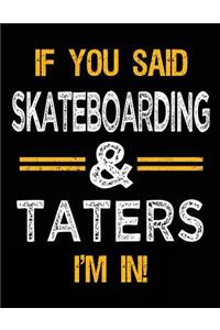 If You Said Skateboarding & Taters I'm In
