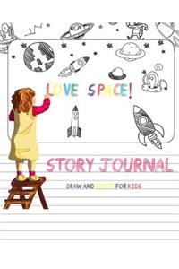 Love Space! Story Journal Draw And Write for Kids