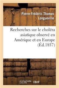Recherches Sur Le Choléra Asiatique Observé En Amérique Et En Europe