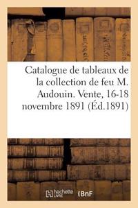 Catalogue de Tableaux Anciens Et Modernes, Aquarelles, Dessins Et Pastels, Gravures En Couleur: Et Autres Formant En Partie La Collection de Feu M. Audouin. Vente, 16-18 Novembre 1891