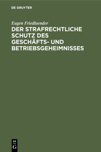 Der Strafrechtliche Schutz Des Geschäfts- Und Betriebsgeheimnisses