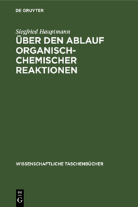 Über Den Ablauf Organisch-Chemischer Reaktionen