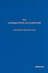 Aus Landesgeschichte Und Landeskunde. Festschrift Fur Meinrad Schaab