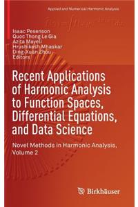 Recent Applications of Harmonic Analysis to Function Spaces, Differential Equations, and Data Science